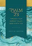 Psalm 23: Through Your Darkest Valley, God Is with You