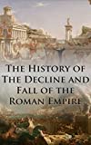 The History of The Decline and Fall of the Roman Empire: Complete and Unabridged (With All Six Volumes, Original Maps, Working Footnotes, Links to Audiobooks and Illustrated)