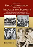 Deculturalization and the Struggle for Equality: A Brief History of the Education of Dominated Cultures in the United States