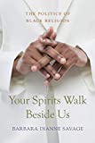 Your Spirits Walk Beside Us: The Politics of Black Religion