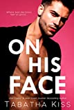 On His Face: A Brother's Best Friend Romantic Comedy (Bad Boys of Delta Xi Book 1)