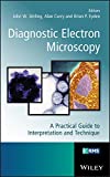 Diagnostic Electron Microscopy: A Practical Guide to Interpretation and Technique