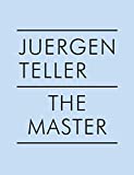 Juergen Teller: The Master IV: Nobuyoshi Araki, William Eggleston, Boris Mikhailov, Charlotte Rampling