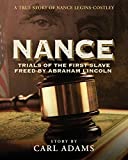 NANCE: Trials of the First Slave Freed by Abraham Lincoln: A True Story of Nance Legins-Costley