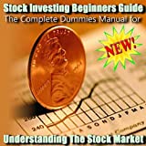 The Complete Dummies Manual for Understanding The Stock Market