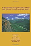 The Western San Juan Mountains: Their Geology, Ecology, and Human History