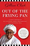 Out of the Frying Pan: A Chef's Memoir of Hot Kitchens, Single Motherhood, and the Family Meal