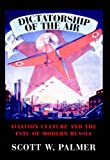 Dictatorship of the Air: Aviation Culture and the Fate of Modern Russia (Cambridge Centennial of Flight)