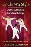 Tai Chi Wu Style: Advanced Techniques for Internalizing Chi Energy