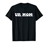 Ur Mom Gag Gifts Funny Friends T-Shirt