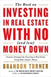 The Book on Investing In Real Estate with No (and Low) Money Down: Creative Strategies for Investing in Real Estate Using Other People's Money (BiggerPockets Rental Kit, 1)