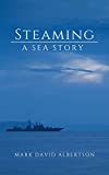 Steaming: A Sea Story (Sea Story Thriller Series Book 1)