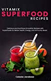 Vitamix Superfood Recipes: Delicious and Nutritious Smoothie Recipes with Superfoods for Better Health, Energy, and Immunity Boost