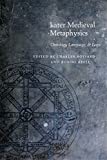 Later Medieval Metaphysics: Ontology, Language, and Logic (Medieval Philosophy: Texts and Studies)