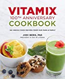 Vitamix 100th Anniversary Cookbook: 100 Whole Food Recipes from our Fans & Family