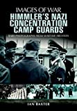 Himmler's Nazi Concentration Camp Guards (Images of War)