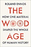 The Wood Age: How one material shaped the whole of human history