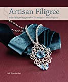 Artisan Filigree: Wire-Wrapping Jewelry Techniques and Projects