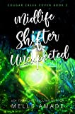 Midlife Shifter Unexpected: A Paranormal Women's Fiction Novel (Cougar Creek Coven Book 2)
