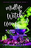 Midlife Witch Unexpected: A Paranormal Women's Fiction Novel (Cougar Creek Coven Book 1)