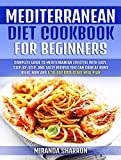Mediterranean Diet Cookbook for Beginners: Complete Guide to Mediterranean Lifestyle with Easy, Step-by-Step, and Tasty Recipes You Can Cook At Home Right Now and a 30-Day Kick-Start Meal Plan