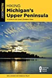 Hiking Michigan's Upper Peninsula: A Guide to the Area's Greatest Hikes (State Hiking Guides Series)