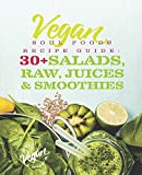Vegan Soul Food Recipe Guide: 30 Plus Salads, Raw, Juices, & Smoothies (Vegan Soul Food Recipe Guides)