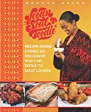 Vegan Soul Foodie Recipe Guide: Dishes So Decadent You Can Serve to Meat Lovers (Vegan Soul Food Recipe Guides)