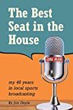 The Best Seat in the House: My 48 years in local sports broadcasting