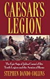 Caesar's Legion: The Epic Saga of Julius Caesar's Elite Tenth Legion and the Armies of Rome