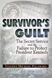 Survivor's Guilt: The Secret Service and the Failure to Protect President Kennedy