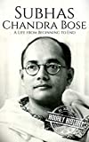 Subhas Chandra Bose: A Life from Beginning to End (History of India)