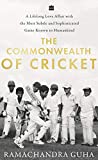 The Commonwealth of Cricket: A Long Love Affair with the Most Subtle and Sophisticated Game Known to Humankind