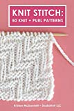 Knit Stitch: 50 Knit + Purl Patterns