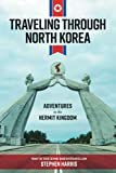 Traveling Through North Korea: Adventures in the Hermit Kingdom