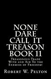 None Dare Call IIt Treason Book 11: Treasonour Trade With and Aid To the Enemies of Freedom! (None Dare Call It Treason)