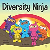 Diversity Ninja: An Anti-racist, Diverse Children’s Book About Racism and Prejudice, and Practicing Inclusion, Diversity, and Equality (Ninja Life Hacks)