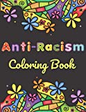 Anti-Racism Coloring Book: Beautiful Illustrations with Inspirational Quotes by Activists Civil Rights Leaders and More for Kids Teens and Adults (Anti-Racist Books)