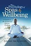 The Psychology of Spas & Wellbeing: A Guide to the Science of Holistic Healing
