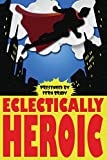 Eclectically Heroic (Eclectic Writings Series)