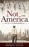 Not In America: A Riveting Tale of Survival, Grief and Bravery, Book One in a Jewish Family Saga
