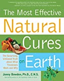 Most Effective Natural Cures on Earth: The Surprising Unbiased Truth about What Treatments Work and Why