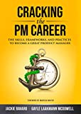 Cracking the PM Career: The Skills, Frameworks, and Practices To Become a Great Product Manager (Cracking the Interview & Career)