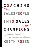 Coaching Salespeople into Sales Champions: A Tactical Playbook for Managers and Executives