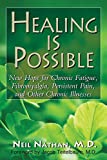 Healing Is Possible: New Hope for Chronic Fatigue, Fibromyalgia, Persistent Pain, and Other Chronic Illnesses
