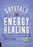 Crystals for Energy Healing: A Practical Sourcebook of 100 Crystals