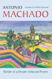 Border of a Dream: Selected Poems of Antonio Machado (Spanish and English Edition)