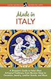 Made in Italy: A Shoppers Guide to Italys Best Artisanal Traditions, from Murano Glass to Ceramics, Jewelry, Leather Goods, and More (Authentic Arts Publishing)