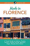 Made in Florence: A Travel Guide to Fabrics, Frames, Jewelry, Leather Goods, Maiolica, Paper, Woodcrafts & More (Laura Morelli's Authentic Arts)