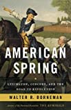 American Spring: Lexington, Concord, and the Road to Revolution